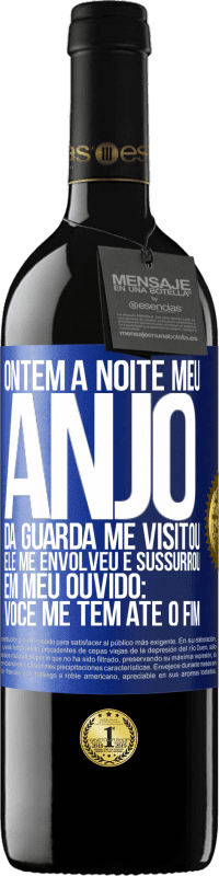 39,95 € Envio grátis | Vinho tinto Edição RED MBE Reserva Ontem à noite meu anjo da guarda me visitou. Ele me envolveu e sussurrou em meu ouvido: Você me tem até o fim Etiqueta Azul. Etiqueta personalizável Reserva 12 Meses Colheita 2014 Tempranillo