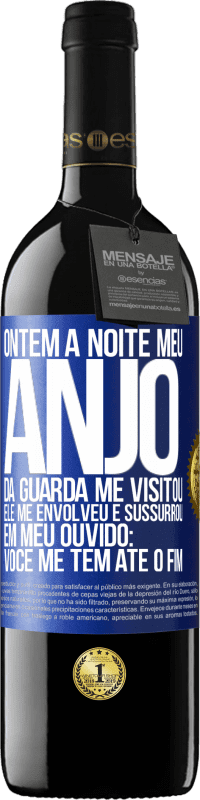 39,95 € Envio grátis | Vinho tinto Edição RED MBE Reserva Ontem à noite meu anjo da guarda me visitou. Ele me envolveu e sussurrou em meu ouvido: Você me tem até o fim Etiqueta Azul. Etiqueta personalizável Reserva 12 Meses Colheita 2016 Tempranillo