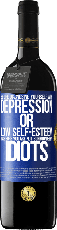 39,95 € Free Shipping | Red Wine RED Edition MBE Reserve Before diagnosing yourself with depression or low self-esteem, make sure you are not surrounded by idiots Blue Label. Customizable label Reserve 12 Months Harvest 2015 Tempranillo