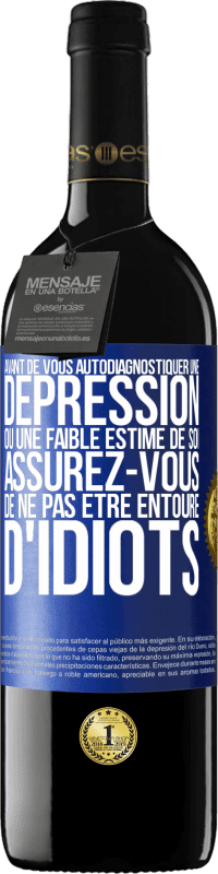 39,95 € Envoi gratuit | Vin rouge Édition RED MBE Réserve Avant de vous autodiagnostiquer une dépression ou une faible estime de soi, assurez-vous de ne pas être entouré d'idiots Étiquette Bleue. Étiquette personnalisable Réserve 12 Mois Récolte 2015 Tempranillo