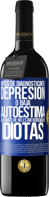 39,95 € Envío gratis | Vino Tinto Edición RED MBE Reserva Antes de diagnosticarte depresión o baja autoestima, asegúrate de no estar rodeado de idiotas Etiqueta Azul. Etiqueta personalizable Reserva 12 Meses Cosecha 2015 Tempranillo