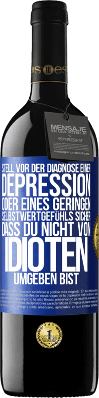 39,95 € Kostenloser Versand | Rotwein RED Ausgabe MBE Reserve Stell vor der Diagnose einer Depression oder eines geringen Selbstwertgefühls sicher, dass du nicht von Idioten umgeben bist Blaue Markierung. Anpassbares Etikett Reserve 12 Monate Ernte 2015 Tempranillo