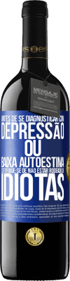 39,95 € Envio grátis | Vinho tinto Edição RED MBE Reserva Antes de se diagnosticar com depressão ou baixa autoestima, certifique-se de não estar rodeado de idiotas Etiqueta Azul. Etiqueta personalizável Reserva 12 Meses Colheita 2014 Tempranillo