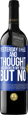 39,95 € Free Shipping | Red Wine RED Edition MBE Reserve Yesterday I fell and thought I had broken my fibula. But no Blue Label. Customizable label Reserve 12 Months Harvest 2015 Tempranillo