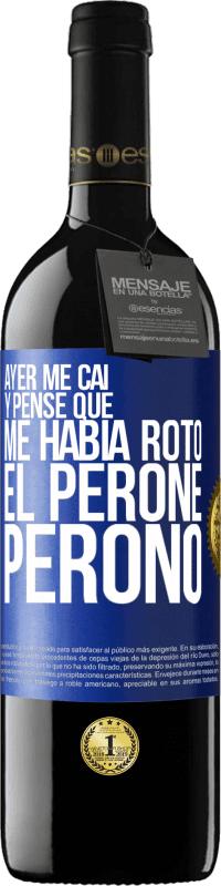 39,95 € Envío gratis | Vino Tinto Edición RED MBE Reserva Ayer me caí y pensé que me había roto el peroné. Peronó Etiqueta Azul. Etiqueta personalizable Reserva 12 Meses Cosecha 2014 Tempranillo