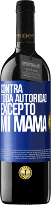 39,95 € Envío gratis | Vino Tinto Edición RED MBE Reserva Contra toda autoridad… excepto mi mamá Etiqueta Azul. Etiqueta personalizable Reserva 12 Meses Cosecha 2015 Tempranillo