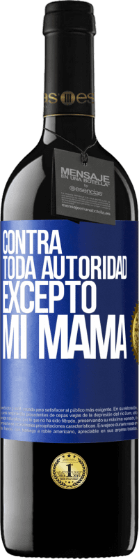 39,95 € Envío gratis | Vino Tinto Edición RED MBE Reserva Contra toda autoridad… excepto mi mamá Etiqueta Azul. Etiqueta personalizable Reserva 12 Meses Cosecha 2014 Tempranillo