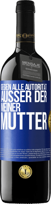 39,95 € Kostenloser Versand | Rotwein RED Ausgabe MBE Reserve Gegen alle Autorität ... Außer der meiner Mutter Blaue Markierung. Anpassbares Etikett Reserve 12 Monate Ernte 2015 Tempranillo