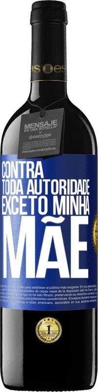 39,95 € Envio grátis | Vinho tinto Edição RED MBE Reserva Contra toda autoridade ... exceto minha mãe Etiqueta Azul. Etiqueta personalizável Reserva 12 Meses Colheita 2014 Tempranillo