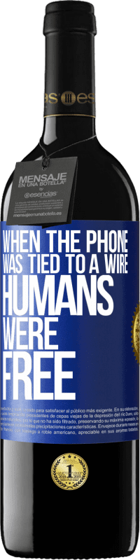 39,95 € Free Shipping | Red Wine RED Edition MBE Reserve When the phone was tied to a wire humans were free Blue Label. Customizable label Reserve 12 Months Harvest 2014 Tempranillo