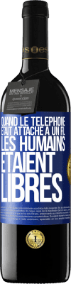 39,95 € Envoi gratuit | Vin rouge Édition RED MBE Réserve Quand le téléphone était attaché à un fil, les humains étaient libres Étiquette Bleue. Étiquette personnalisable Réserve 12 Mois Récolte 2014 Tempranillo