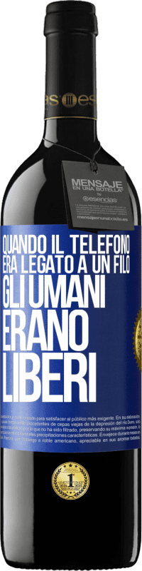 39,95 € Spedizione Gratuita | Vino rosso Edizione RED MBE Riserva Quando il telefono era legato a un filo, gli umani erano liberi Etichetta Blu. Etichetta personalizzabile Riserva 12 Mesi Raccogliere 2014 Tempranillo