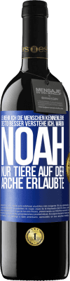 39,95 € Kostenloser Versand | Rotwein RED Ausgabe MBE Reserve Je mehr ich die Menschen kennenlerne, desto besser verstehe ich, warum Noah nur Tiere auf der Arche erlaubte Blaue Markierung. Anpassbares Etikett Reserve 12 Monate Ernte 2015 Tempranillo