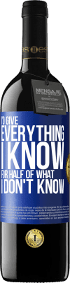 39,95 € Free Shipping | Red Wine RED Edition MBE Reserve I'd give everything I know for half of what I don't know Blue Label. Customizable label Reserve 12 Months Harvest 2016 Tempranillo