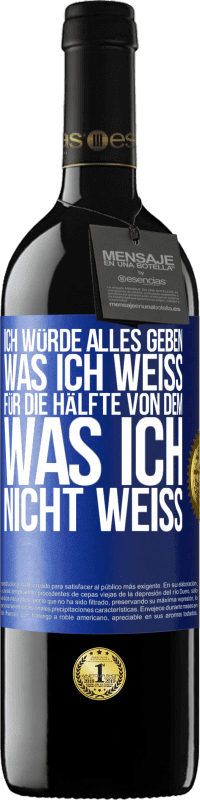 39,95 € Kostenloser Versand | Rotwein RED Ausgabe MBE Reserve Ich würde alles geben, was ich weiß, für die Hälfte von dem, was ich nicht weiß Blaue Markierung. Anpassbares Etikett Reserve 12 Monate Ernte 2015 Tempranillo