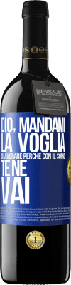 39,95 € Spedizione Gratuita | Vino rosso Edizione RED MBE Riserva Dio, mandami la voglia di lavorare perché con il sonno te ne vai Etichetta Blu. Etichetta personalizzabile Riserva 12 Mesi Raccogliere 2014 Tempranillo