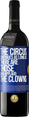 39,95 € Free Shipping | Red Wine RED Edition MBE Reserve The circus continues as long as there are those who applaud the clowns Blue Label. Customizable label Reserve 12 Months Harvest 2016 Tempranillo