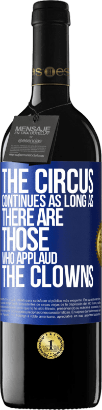 39,95 € Free Shipping | Red Wine RED Edition MBE Reserve The circus continues as long as there are those who applaud the clowns Blue Label. Customizable label Reserve 12 Months Harvest 2014 Tempranillo