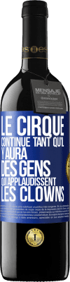 39,95 € Envoi gratuit | Vin rouge Édition RED MBE Réserve Le cirque continue tant qu'il y aura des gens qui applaudissent les clowns Étiquette Bleue. Étiquette personnalisable Réserve 12 Mois Récolte 2014 Tempranillo