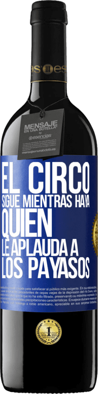 39,95 € Envío gratis | Vino Tinto Edición RED MBE Reserva El circo sigue mientras haya quien le aplauda a los payasos Etiqueta Azul. Etiqueta personalizable Reserva 12 Meses Cosecha 2014 Tempranillo