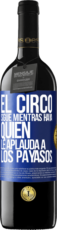 39,95 € Envío gratis | Vino Tinto Edición RED MBE Reserva El circo sigue mientras haya quien le aplauda a los payasos Etiqueta Azul. Etiqueta personalizable Reserva 12 Meses Cosecha 2016 Tempranillo
