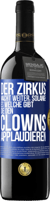 39,95 € Kostenloser Versand | Rotwein RED Ausgabe MBE Reserve Der Zirkus macht weiter, solange es welche gibt, die den Clowns applaudieren Blaue Markierung. Anpassbares Etikett Reserve 12 Monate Ernte 2014 Tempranillo