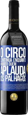 39,95 € Envio grátis | Vinho tinto Edição RED MBE Reserva O circo continua enquanto houver quem aplauda os palhaços Etiqueta Azul. Etiqueta personalizável Reserva 12 Meses Colheita 2014 Tempranillo