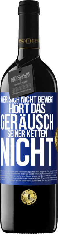 39,95 € Kostenloser Versand | Rotwein RED Ausgabe MBE Reserve Wer sich nicht bewegt, hört das Geräusch seiner Ketten nicht Blaue Markierung. Anpassbares Etikett Reserve 12 Monate Ernte 2015 Tempranillo