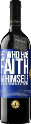39,95 € Free Shipping | Red Wine RED Edition MBE Reserve He who has faith in himself does not need others to believe in him Blue Label. Customizable label Reserve 12 Months Harvest 2016 Tempranillo
