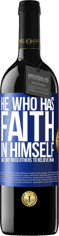 39,95 € Free Shipping | Red Wine RED Edition MBE Reserve He who has faith in himself does not need others to believe in him Blue Label. Customizable label Reserve 12 Months Harvest 2014 Tempranillo