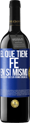 39,95 € Envío gratis | Vino Tinto Edición RED MBE Reserva El que tiene fe en sí mismo no necesita que los demás crean en él Etiqueta Azul. Etiqueta personalizable Reserva 12 Meses Cosecha 2015 Tempranillo