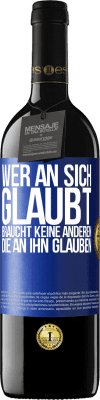 39,95 € Kostenloser Versand | Rotwein RED Ausgabe MBE Reserve Wer an sich glaubt, braucht keine anderen, die an ihn glauben Blaue Markierung. Anpassbares Etikett Reserve 12 Monate Ernte 2015 Tempranillo