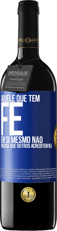 39,95 € Envio grátis | Vinho tinto Edição RED MBE Reserva Aquele que tem fé em si mesmo não precisa que outros acreditem nele Etiqueta Azul. Etiqueta personalizável Reserva 12 Meses Colheita 2016 Tempranillo