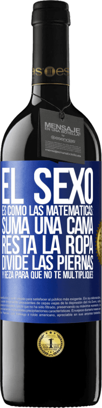 39,95 € Envío gratis | Vino Tinto Edición RED MBE Reserva El sexo es como las matemáticas: suma una cama, resta la ropa, divide las piernas y reza para que no te multipliques Etiqueta Azul. Etiqueta personalizable Reserva 12 Meses Cosecha 2015 Tempranillo