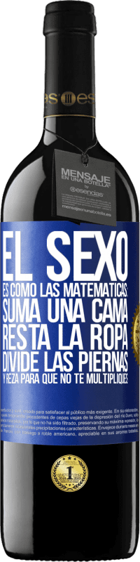 39,95 € Envío gratis | Vino Tinto Edición RED MBE Reserva El sexo es como las matemáticas: suma una cama, resta la ropa, divide las piernas y reza para que no te multipliques Etiqueta Azul. Etiqueta personalizable Reserva 12 Meses Cosecha 2016 Tempranillo