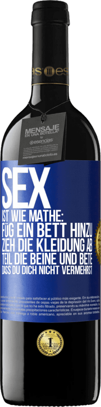 39,95 € Kostenloser Versand | Rotwein RED Ausgabe MBE Reserve Sex ist wie Mathe: Füg ein Bett hinzu, zieh die Kleidung ab, teil die Beine und bete, dass du dich nicht vermehrst Blaue Markierung. Anpassbares Etikett Reserve 12 Monate Ernte 2015 Tempranillo