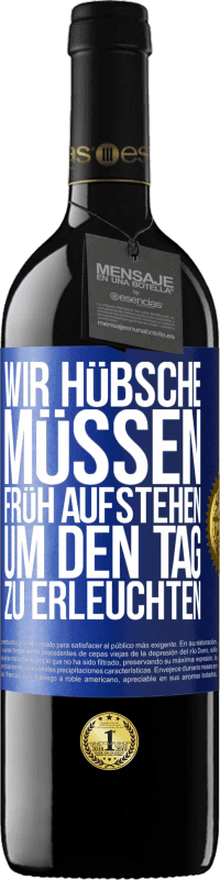 39,95 € Kostenloser Versand | Rotwein RED Ausgabe MBE Reserve Wir Hübsche müssen früh aufstehen, um den Tag zu erleuchten Blaue Markierung. Anpassbares Etikett Reserve 12 Monate Ernte 2015 Tempranillo