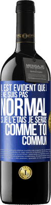 39,95 € Envoi gratuit | Vin rouge Édition RED MBE Réserve Il est évident que je ne suis pas normal, si je l'étais, je serais comme toi, commun Étiquette Bleue. Étiquette personnalisable Réserve 12 Mois Récolte 2014 Tempranillo