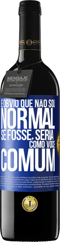 39,95 € Envio grátis | Vinho tinto Edição RED MBE Reserva É obvio que não sou normal, se fosse, seria como você, comum Etiqueta Azul. Etiqueta personalizável Reserva 12 Meses Colheita 2015 Tempranillo