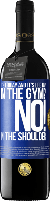 39,95 € Free Shipping | Red Wine RED Edition MBE Reserve It's Friday and it's leg day. In the gym? No! in the shoulder Blue Label. Customizable label Reserve 12 Months Harvest 2014 Tempranillo