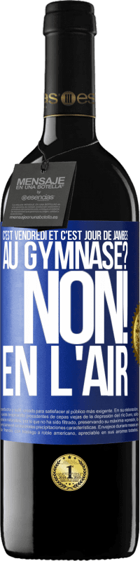 39,95 € Envoi gratuit | Vin rouge Édition RED MBE Réserve C'est vendredi et c'est jour de jambes. Au gymnase? Non! En l'air Étiquette Bleue. Étiquette personnalisable Réserve 12 Mois Récolte 2015 Tempranillo