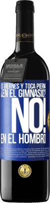 39,95 € Envío gratis | Vino Tinto Edición RED MBE Reserva Es viernes y toca pierna. ¿En el gimnasio? No! en el hombro Etiqueta Azul. Etiqueta personalizable Reserva 12 Meses Cosecha 2014 Tempranillo