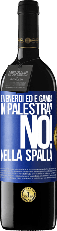 39,95 € Spedizione Gratuita | Vino rosso Edizione RED MBE Riserva È venerdì ed è gamba. In palestra? No! nella spalla Etichetta Blu. Etichetta personalizzabile Riserva 12 Mesi Raccogliere 2014 Tempranillo