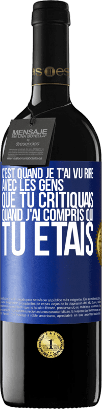 39,95 € Envoi gratuit | Vin rouge Édition RED MBE Réserve C'est quand je t'ai vu rire avec les gens que tu critiquais, quand j'ai compris qui tu étais Étiquette Bleue. Étiquette personnalisable Réserve 12 Mois Récolte 2014 Tempranillo