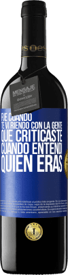 39,95 € Envío gratis | Vino Tinto Edición RED MBE Reserva Fue cuando te vi riendo con la gente que criticaste, cuando entendí quién eras Etiqueta Azul. Etiqueta personalizable Reserva 12 Meses Cosecha 2014 Tempranillo