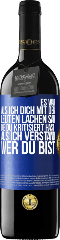 39,95 € Kostenloser Versand | Rotwein RED Ausgabe MBE Reserve Es war, als ich dich mit den Leuten lachen sah, die du kritisiert hast, als ich verstand, wer du bist Blaue Markierung. Anpassbares Etikett Reserve 12 Monate Ernte 2014 Tempranillo