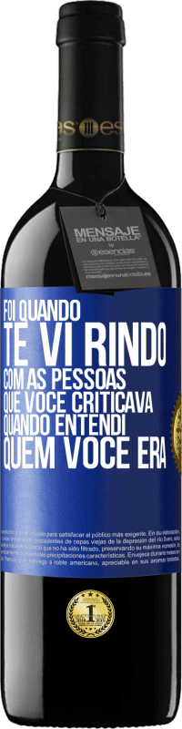 39,95 € Envio grátis | Vinho tinto Edição RED MBE Reserva Foi quando te vi rindo com as pessoas que você criticava, quando entendi quem você era Etiqueta Azul. Etiqueta personalizável Reserva 12 Meses Colheita 2014 Tempranillo