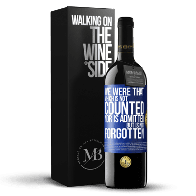 «We were that which is not counted, nor is admitted, but is not forgotten» RED Edition MBE Reserve