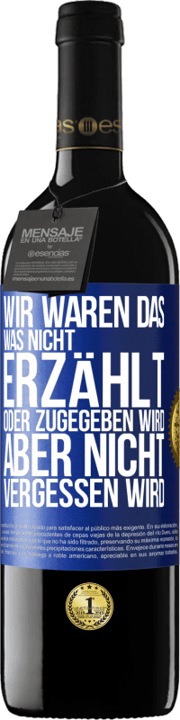 39,95 € Kostenloser Versand | Rotwein RED Ausgabe MBE Reserve Wir waren das, was nicht erzählt oder zugegeben wird, aber nicht vergessen wird Blaue Markierung. Anpassbares Etikett Reserve 12 Monate Ernte 2015 Tempranillo