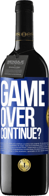 39,95 € Free Shipping | Red Wine RED Edition MBE Reserve GAME OVER. Continue? Blue Label. Customizable label Reserve 12 Months Harvest 2015 Tempranillo